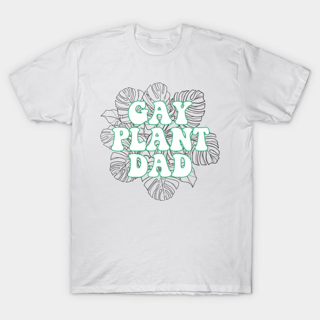 Gay Plant Dad T-Shirt by AlienClownThings